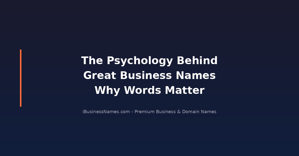 The Psychology Behind Great Business Names: Why Words Matter
